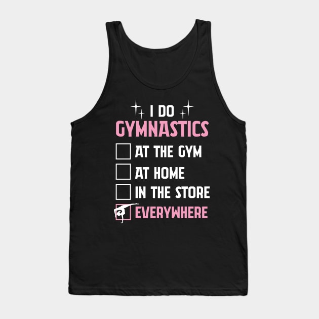 Funny Gymnastics Tshirt For Gymnast - I Do Gymnastics EVERYWHERE Tank Top by InnerMagic